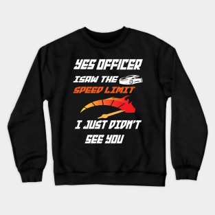 Yes officer I saw speed limits that I just didn't see Crewneck Sweatshirt